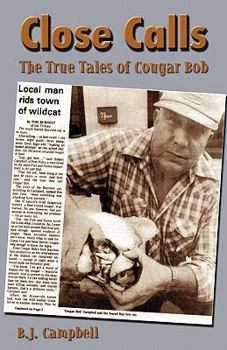 Paperback Close Calls: The True Tales of Cougar Bob Book