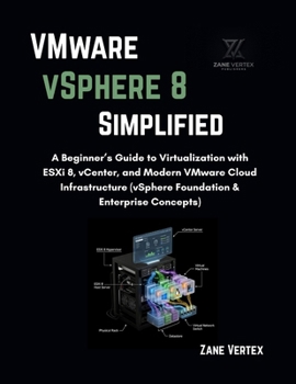 Paperback VMware VSphere 8 Simplified: A Beginner's Guide to Virtualization with ESXi 8, vCenter, and Modern VMware Cloud Infrastructure (vSphere Foundation & E Book