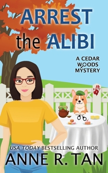 Arrest the Alibi: A Boba Tea Shop Mystery - Book #1 of the Cedar Woods Mystery