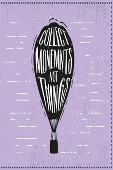 Collect Moments not things: Funny and intelligent Notebook, Diary And Journal for everybody with 120 Lined Pages 6x9 inches
