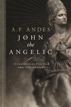 John the Angelic: A Chronicle of Pope Joan - Book #1 of the Latecoming West