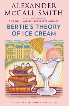 Bertie's Theory of Ice Cream - Book #18 of the 44 Scotland Street