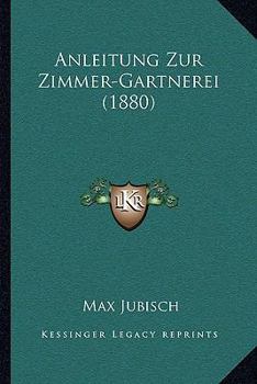 Paperback Anleitung Zur Zimmer-Gartnerei (1880) [German] Book