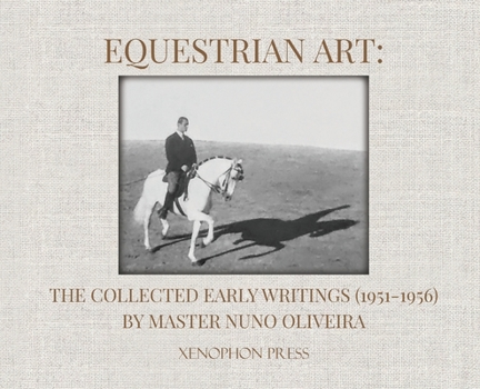 Hardcover Equestrian Art: The Collected Early Writings (1951-1955) of Master Nuno Oliveira Book