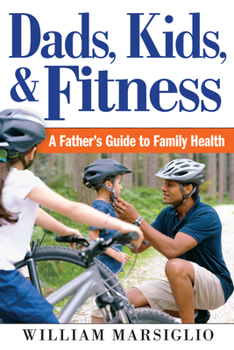 Hardcover Dads, Kids, and Fitness: A Father's Guide to Family Health Book