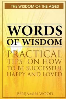 Paperback Words of Wisdom: Practical Tips on How to be Successful, Happy and Loved Book