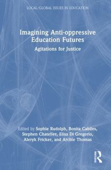 Hardcover Imagining Anti-Oppressive Education Futures: Agitations for Justice Book