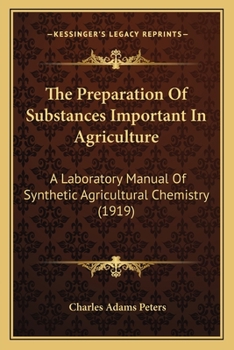 The Preparation Of Substances Important In Agriculture: A Laboratory Manual Of Synthetic Agricultural Chemistry
