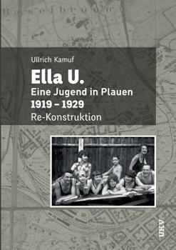 Paperback Ella U.: Eine Jugend in Plauen. 1919-1929. Re-Konstruktion [German] Book