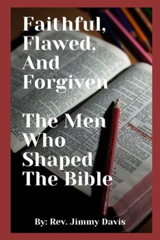 Paperback Faithful, Flawed, and Forgiven: The Men Who Shaped the Bible Book