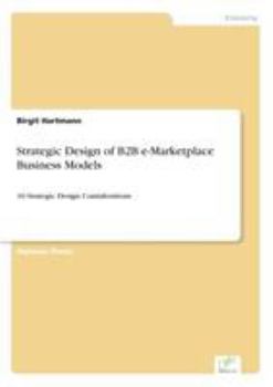 Paperback Strategic Design of B2B e-Marketplace Business Models: 10 Strategic Design Considerations Book