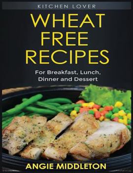 Paperback Wheat Free Recipes: For Breakfast, Lunch, Dinner and Dessert Book