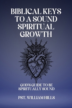 Paperback Biblical keys To A Sound Spiritual Growth: God's Guide To Be Spiritually Sound Book
