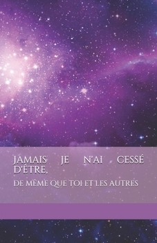 Paperback Jamais je n'ai cessé d'être, de même que toi et les autres [French] Book