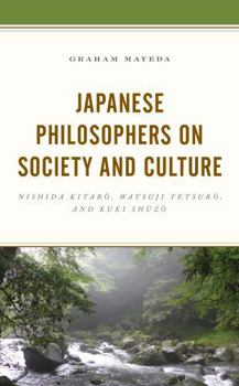 Paperback Japanese Philosophers on Society and Culture: Nishida Kitaro, Watsuji Tetsuro, and Kuki Shuzo Book