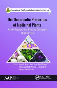 Paperback The Therapeutic Properties of Medicinal Plants: Health-Rejuvenating Bioactive Compounds of Native Flora Book