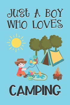 Paperback Just A Boy Who Loves Camping: Camping Gifts: Novelty Gag Notebook Gift: Lined Paper Paperback Journal Book