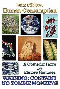 Paperback Not Fit For Human Consumption: A Comedic Farce Book