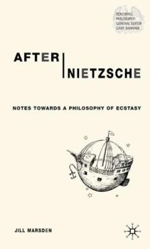 Hardcover After Nietzsche: Notes Towards a Philosophy of Ecstasy Book