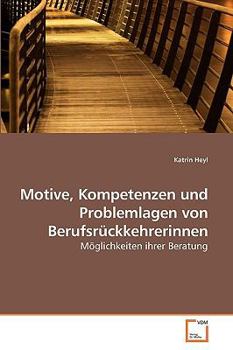 Paperback Motive, Kompetenzen und Problemlagen von Berufsrückkehrerinnen [German] Book