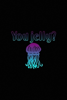 You Jelly?: All Purpose 6x9 Blank Lined Notebook Journal Way Better Than A Card Trendy Unique Gift Solid Black JellyFish