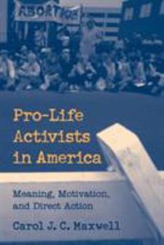 Paperback Pro-Life Activists in America: Meaning, Motivation, and Direct Action Book