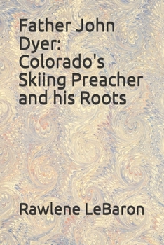 Paperback Father John Dyer: Colorado's Skiing Preacher and his Roots Book