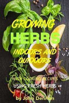 Paperback Growing Herbs Indoors and Outdoors: With Cooking Recipes Using Fresh Herbs Book