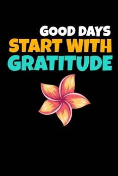 Paperback Good Days Start With Gratitude: Blank Lined Journal: Positive Diary For Inspiration & Motivation Book