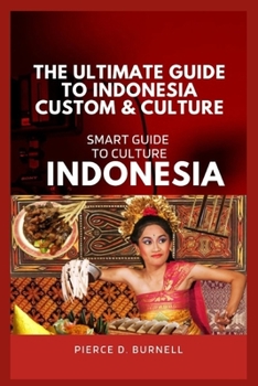 Paperback The Ultimate Guide To Indonesia Custom & Culture: Smart Guide To Culture Book