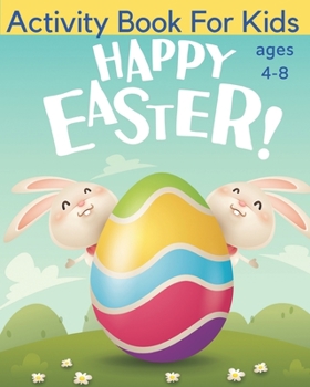 Paperback Happy Easter - Activity Book For Kids Ages 4-8: 40 Unique Puzzles including Mazes, Word Searches, Dot to Dot, Scramble and more. Easter Gift for Child Book