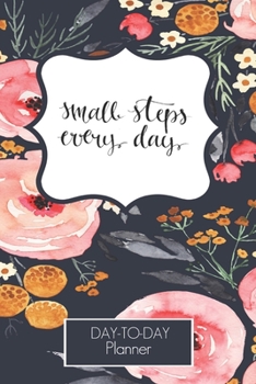 2020-2021 Make Small Steps Everyday Day To Day Planner: |  Hourly Scjedule | Appointment Book | Daily CheckList | Goal | Meal Tracker | Water Intake | ... Moms, Bloggers, Sylists, Real Estate Agent