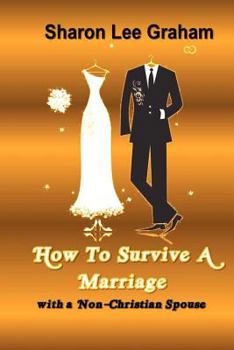 Paperback How To Survive A Marriage with a Non-Christian Spouse Book