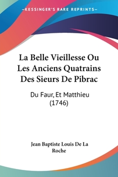 Paperback La Belle Vieillesse Ou Les Anciens Quatrains Des Sieurs De Pibrac: Du Faur, Et Matthieu (1746) [French] Book
