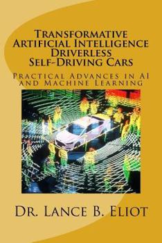 Paperback Transformative Artificial Intelligence (AI) Driverless Self-Driving Cars: Practical Advances in AI and Machine Learning Book