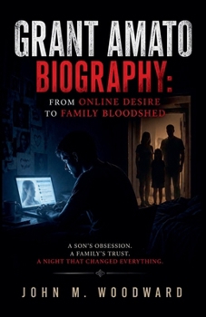 Grant Amato Biography: From Online Desire to Family Bloodshed