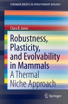 Paperback Robustness, Plasticity, and Evolvability in Mammals: A Thermal Niche Approach Book