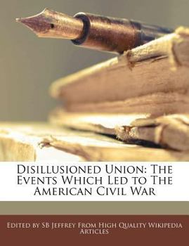 Paperback Disillusioned Union: The Events Which Led to the American Civil War Book