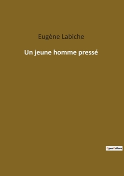 Paperback Un jeune homme pressé: Une comédie vaudevillesque sur l'amour et l'impatience [French] Book