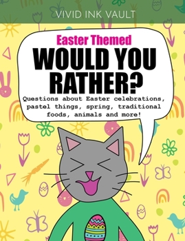 Paperback Easter Themed - Would You Rather?: Questions about Easter celebrations, pastel things, spring, traditional foods, animals and more! Book