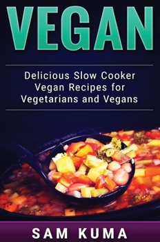 Hardcover Vegan: Delicious Slow Cooker Vegan Recipes for Vegetarians and Raw Vegans Book