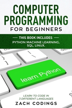 Paperback Computer Programming for Beginners: This Book Includes: Python Machine Learning, SQL, LINUX. Learn to Code in 3 Different Languages. Book