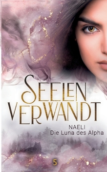 Paperback Seelenverwandt, Naeli - Die Luna des Alpha: Gestaltwandler Fantasyroman, Jugendliteratur [German] Book