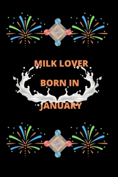 Milk Lover Born In January: Milk Lover Born In January : A Super Cute milk notebook journal or dairy | milkshake lovers gift for boys & girl | milk lovers Lined Notebook Journal (6"x 9")