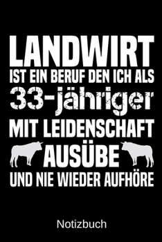 Landwirt ist ein Beruf den ich als 33-jähriger mit Leidenschaft ausübe und nie wieder aufhöre: A5 Notizbuch für alle Landwirte | Liniert 120 Seiten | ... | Vatertag | Ostern (German Edition)