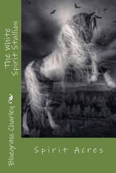 Paperback The White Spirit Stallion: Buddy And His Kentucky Thoroughbreds Book