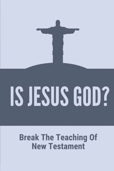 Paperback Is Jesus God?: Break The Teaching Of New Testament: Jesus Story Book