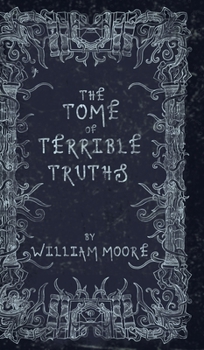 Hardcover The Tome of Terrible Truths: A further sinister collection of forgotten nursery rhymes, superstitions, riddles, spells and more... Book