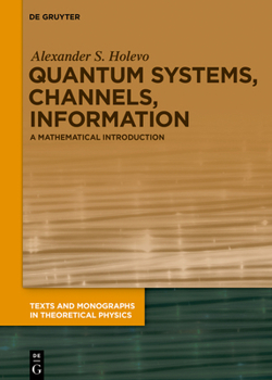 Hardcover Quantum Systems, Channels, Information: A Mathematical Introduction Book