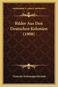 Paperback Bilder Aus Den Deutschen Kolonien (1908) [German] Book